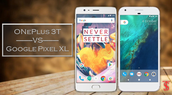 OnePlus 3T và Google Pixel XL – Đắt hơn chưa chắc đã tốt hơn