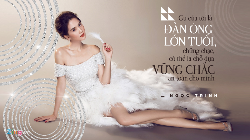 Cũng trong dịp trò chuyện này, Ngọc Trinh khẳng định gu của cô là đàn ông lớn tuổi bởi ở họ có sự chững chạc, có thể là chỗ dựa vững chắc, an toàn.