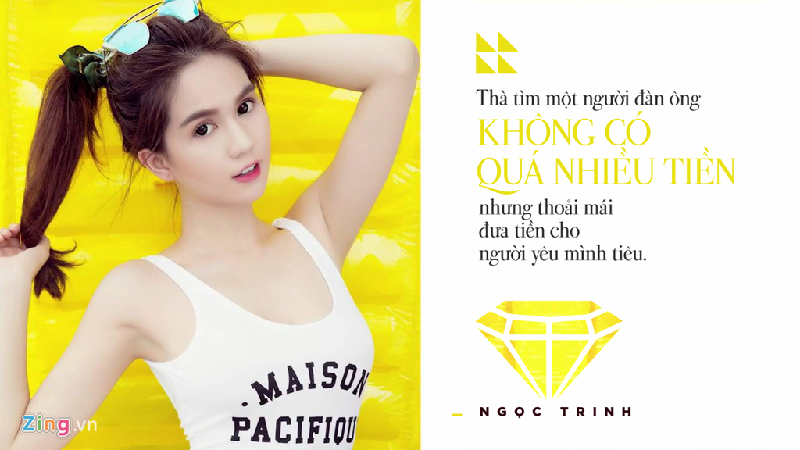 Ngọc Trinh nổi tiếng về nhiều phát ngôn rất thẳng và thực tế về mối quan hệ giữa 