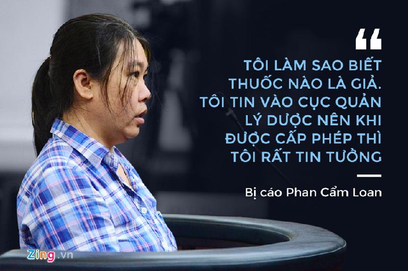 Tại phiên tòa phúc thẩm lần này, bị cáo Phan Cẩm Loan, nguyên Phó trưởng Phòng xuất nhập khẩu Công ty Cổ phần VN Pharma, thừa nhận mình chỉ chịu trách nhiệm đóng dấu chứ không làm giả và cũng không biết về việc nâng giá thuốc. Bị cáo nói: “Tôi chỉ là người làm công ăn lương, tôi không hề biết thuốc nào là giả. Tôi tin vào Cục Quản lý Dược nên khi được cấp phép thì tôi rất tin tưởng”